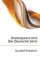 Shakespeare Und Der Deutsche Geist (German Edition), Gundolf Friedrich 