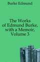 The Works of Edmund Burke, with a Memoir, Volume 3, Burke Edmund 