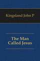 The Man Called Jesus, Kingsland John P 