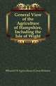 General View of the Agriculture of Hampshire, Including the Isle of Wight, #Board Of Agriculture (Great Britain) 