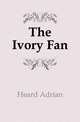 The Ivory Fan, Heard Adrian 