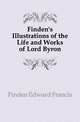 Finden's Illustrations of the Life and Works of Lord Byron, Finden Edward Francis 