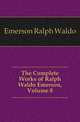 The Complete Works of Ralph Waldo Emerson, Volume 8, Emerson, Ralph Waldo, 1803-1882 