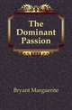 The Dominant Passion, Bryant Marguerite 