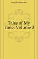 Tales of My Time, Volume 3, Scargill William Pitt 