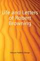 Life and Letters of Robert Browning, Kenyon, Frederic G. (Frederic George), Sir, 1863-1952 