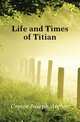 Life and Times of Titian, Crowe, J. A. (Joseph Archer), 1825-1896 