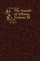 The Annals of Albany, Volume 10, Munsell Joel 