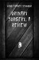 Urinary Surgery, a Review, Kidd Francis Seymour 