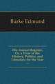 The Annual Register, Or, a View of the History, Politics, and Literature for the Year ..., Burke Edmund 