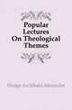 Popular Lectures On Theological Themes, Hodge Archibald Alexander 