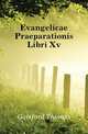 Evangelicae Praeparationis Libri Xv., Gaisford Thomas 