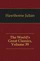 The World's Great Classics, Volume 39, Hawthorne Julian 