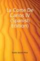 La Corte De Carlos IV (Spanish Edition), Galdos Benito Perez 