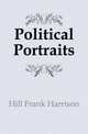 Political Portraits, Hill Frank Harrison 