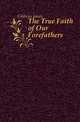 The True Faith of Our Forefathers, Gibbons James 