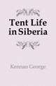 Tent Life in Siberia, Kennan George 