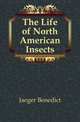 The Life of North American Insects, Jaeger Benedict 