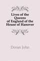 Lives of the Queens of England of the House of Hanover, Doran, Dr. (John), 1807-1878 