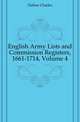 English Army Lists and Commission Registers, 1661-1714, Volume 4, Dalton Charles 
