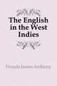 The English in the West Indies, Froude James Anthony 