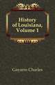 History of Louisiana, Volume 1, Gayarr?, Charles 