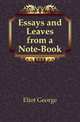 Essays and Leaves from a Note-Book, Eliot George 
