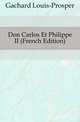 Don Carlos Et Philippe II (French Edition), Gachard Louis-Prosper 