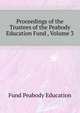 Proceedings of the Trustees of the Peabody Education Fund ..., Volume 3, Fund Peabody Education 