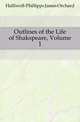 Outlines of the Life of Shakspeare, Volume 1, Halliwell-Phillipps, J. O. (James Orchard), 1820-1889 