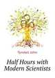 Half Hours with Modern Scientists ..., Tyndall, John 