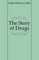 The Story of Drugs, Fuller Henry Corbin 