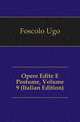 Opere Edite E Postume, Volume 9 (Italian Edition), Foscolo Ugo 