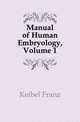 Manual of Human Embryology, Volume 1, Keibel Franz 