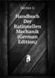 Handbuch Der Rationellen Mechanik ... (German Edition), Decher G 