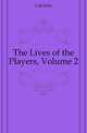 The Lives of the Players, Volume 2, Galt John 