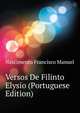 Versos De Filinto Elysio.. (Portuguese Edition), Nascimento Francisco Manuel 
