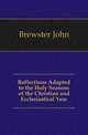 Reflections Adapted to the Holy Seasons of the Christian and Ecclesiastical Year, Brewster John 