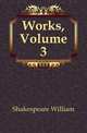 Works, Volume 3, Уильям Шекспир 