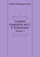 Goethes Gespraeche Mit J. P. Eckermann, Volume 1 (German Edition), Goethe Johann Wolfgang 