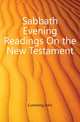 Sabbath Evening Readings On the New Testament, Cumming, John 