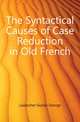 The Syntactical Causes of Case Reduction in Old French, Laubscher Gustav George 