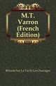 M.T.Varron (French Edition), Sur La Etude Sur La Vie Et Les Ousrages 