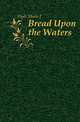Bread Upon the Waters, Hyde Marie J 