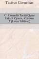 C. Cornelii Taciti Quae Extant Opera, Volume 2 (Latin Edition), Tacitus Cornelius 