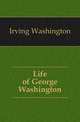 Life of George Washington, Irving Washington 