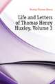 Life and Letters of Thomas Henry Huxley, Volume 3, Huxley Thomas Henry 