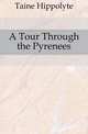 A Tour Through the Pyrenees, Taine Hippolyte 