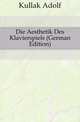 Die Aesthetik Des Klavierspiels (German Edition), Kullak Adolf 