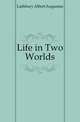 Life in Two Worlds, Lathbury Albert Augustus 